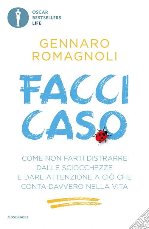 Facci caso. Come non farti distrarre dalle sciocchezze e dare attenzione a ciò che conta davvero nella vita