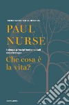 Che cosa è la vita? I cinque principi fondamentali della biologia libro