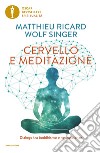 Cervello e meditazione. Dialogo tra buddhismo e neuroscienze libro