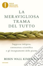 La meravigliosa trama del tutto. Saggezza indigena, conoscenza scientifica e gli insegnamenti delle piante libro