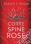 Una corte di spine e rose. Trilogia. La saga di Feyre libro