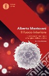 Il fuoco interiore. Il sistema immunitario e l'origine delle malattie. Nuova ediz. libro di Mantovani Alberto
