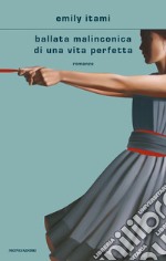 Ballata malinconica di una vita perfetta libro