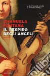 Il respiro degli angeli. Vita fragile e libera di Antonio Vivaldi libro