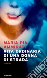 Vita ordinaria di una donna di strada libro