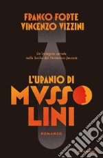 L'uranio di Mussolini. Un'indagine serrata nella Sicilia del Ventennio fascista libro