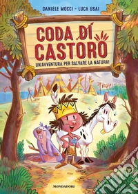 Coda di castoro. Un'avventura per salvare la natura! Ediz. a colori libro