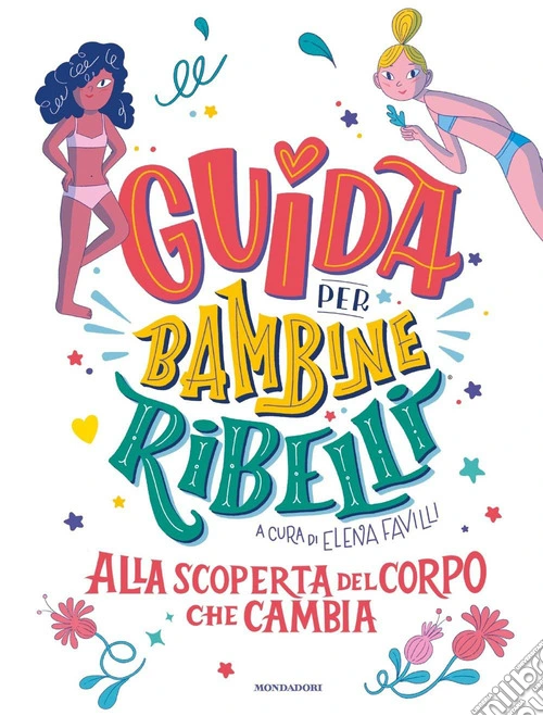 Guida per bambine ribelli. Alla scoperta del corpo che cambia