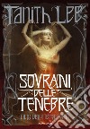 Sovrani delle tenebre. Ciclo della Terra Piatta libro di Lee Tanith