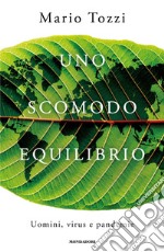 Uno scomodo equilibrio. Uomini, virus e pandemie libro