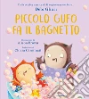 Piccolo Gufo fa il bagnetto. Ediz. a colori libro di Gliori Debi