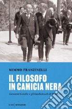 Il filosofo in camicia nera. Giovanni Gentile e gli intellettuali di Mussolini libro