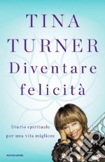 Diventare felicità. Diario spirituale per una vita migliore