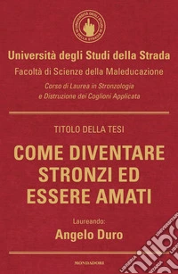 Come diventare stronzi ed essere amati libro