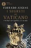 I segreti del Vaticano. Storie, luoghi, personaggi di un potere millenario libro