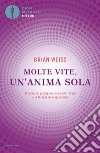 Molte vite, un'anima sola. Il potere di guarigione delle vite future e la terapia della progressione libro di Weiss Brian L.