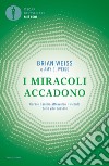 I miracoli accadono. Curare l'anima attraverso il ricordo delle vite passate libro di Weiss Brian L.