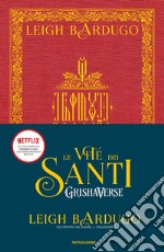 Le vite dei santi. Grishaverse libro