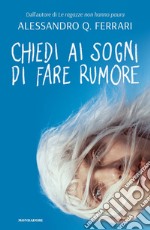 Chiedi ai sogni di fare rumore libro