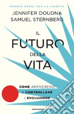 Il futuro della vita. Come arriveremo a controllare l'evoluzione libro