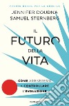 Il futuro della vita. Come arriveremo a controllare l'evoluzione libro