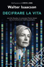 Decifrare la vita. Jennifer Doudna, la scienziata Premio Nobel che ha rivoluzionato l'editing genetico libro