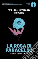 La rosa di Paracelso. Segreti e sacramenti libro