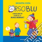 Orso Blu chiede «perché si mette la mascherina?». Ediz. a colori libro