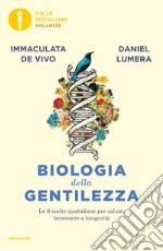 Biologia della gentilezza. Le 6 scelte quotidiane per salute, benessere e longevità