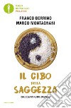 Il cibo della saggezza. Che cosa ci nutre davvero libro di Berrino Franco Montagnani Marco