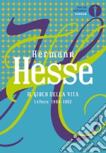 Il gioco della vita. Lettere 1904-1962 libro