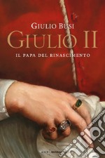 Giulio II. Il papa del Rinascimento libro