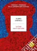 La Cina non è una sola. Tensioni e paradossi della superpotenza asiatica libro