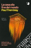 La casa alla fine del mondo libro di Tremblay Paul