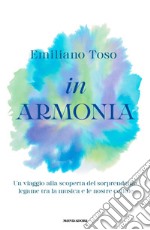 In armonia. Un viaggio alla scoperta del sorprendente legame tra la musica e le nostre cellule libro