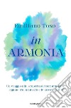 In armonia. Un viaggio alla scoperta del sorprendente legame tra la musica e le nostre cellule libro