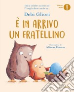 È in arrivo un fratellino. Ediz. a colori libro