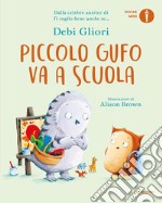 Piccolo Gufo va a scuola. Ediz. a colori libro