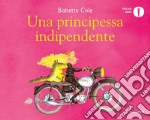 Una principessa indipendente. Ediz. a colori libro