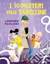 I 10 misteri delle tabelline libro di Baglioni Lorenzo