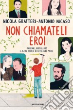 Non chiamateli eroi. Falcone, Borsellino e altre storie di lotta alle mafie libro