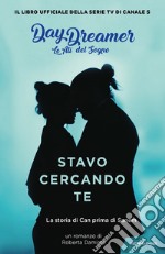 Stavo cercando te. La storia di Can prima di Sanem. Le ali del sogno. Daydreamer libro