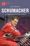 Schumacher. La leggenda di un uomo normale libro