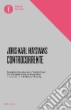 Controcorrente libro di Huysmans Joris-Karl