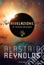 Rivelazione. La trilogia originale: Rivelazione-Redemption Ark-Absolution Gap libro