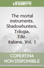 The mortal instruments. Shadowhunters. Trilogia. Ediz. italiana. Vol. 1 libro