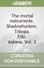 The mortal instruments. Shadowhunters. Trilogia. Ediz. italiana. Vol. 2 libro