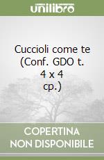 Cuccioli come te (Conf. GDO t. 4 x 4 cp.) libro