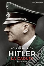 Hitler. La caduta (1939-1945) libro