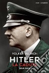 Hitler. La caduta (1939-1945) libro